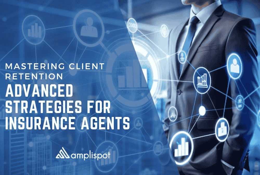 Mastering Client Retention: Advanced Strategies for Insurance Agents
