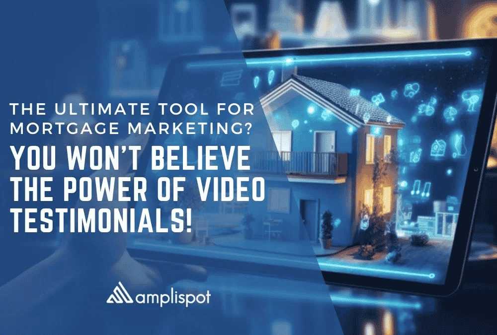 The Ultimate Tool for Mortgage Marketing? You Won’t Believe the Power of Video Testimonials!