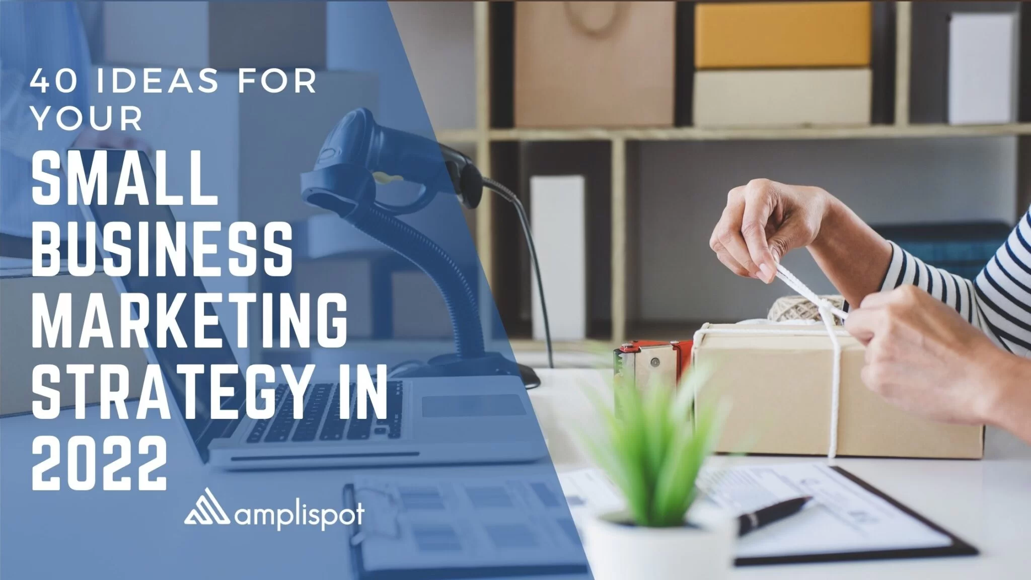 40 Ideas For Your Small Business Marketing Strategy In 2022