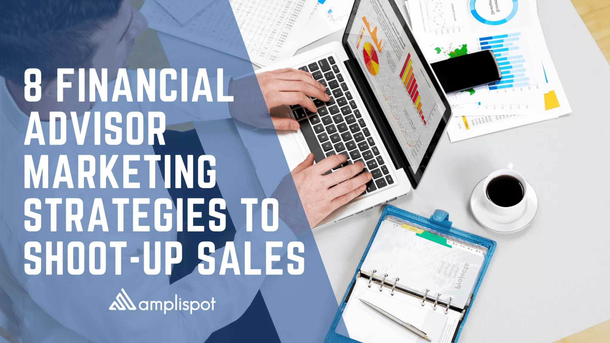 8 Financial Advisor Marketing Strategies To Shoot-Up Sales