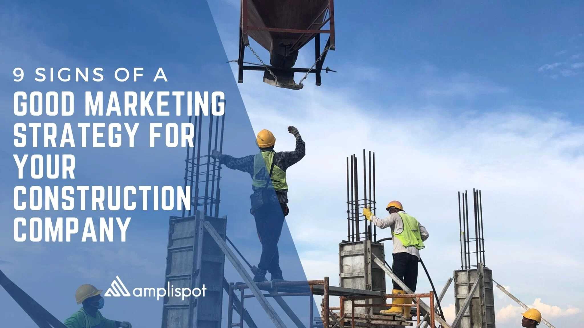9 Signs Of A Good Marketing Strategy For Your Construction Company