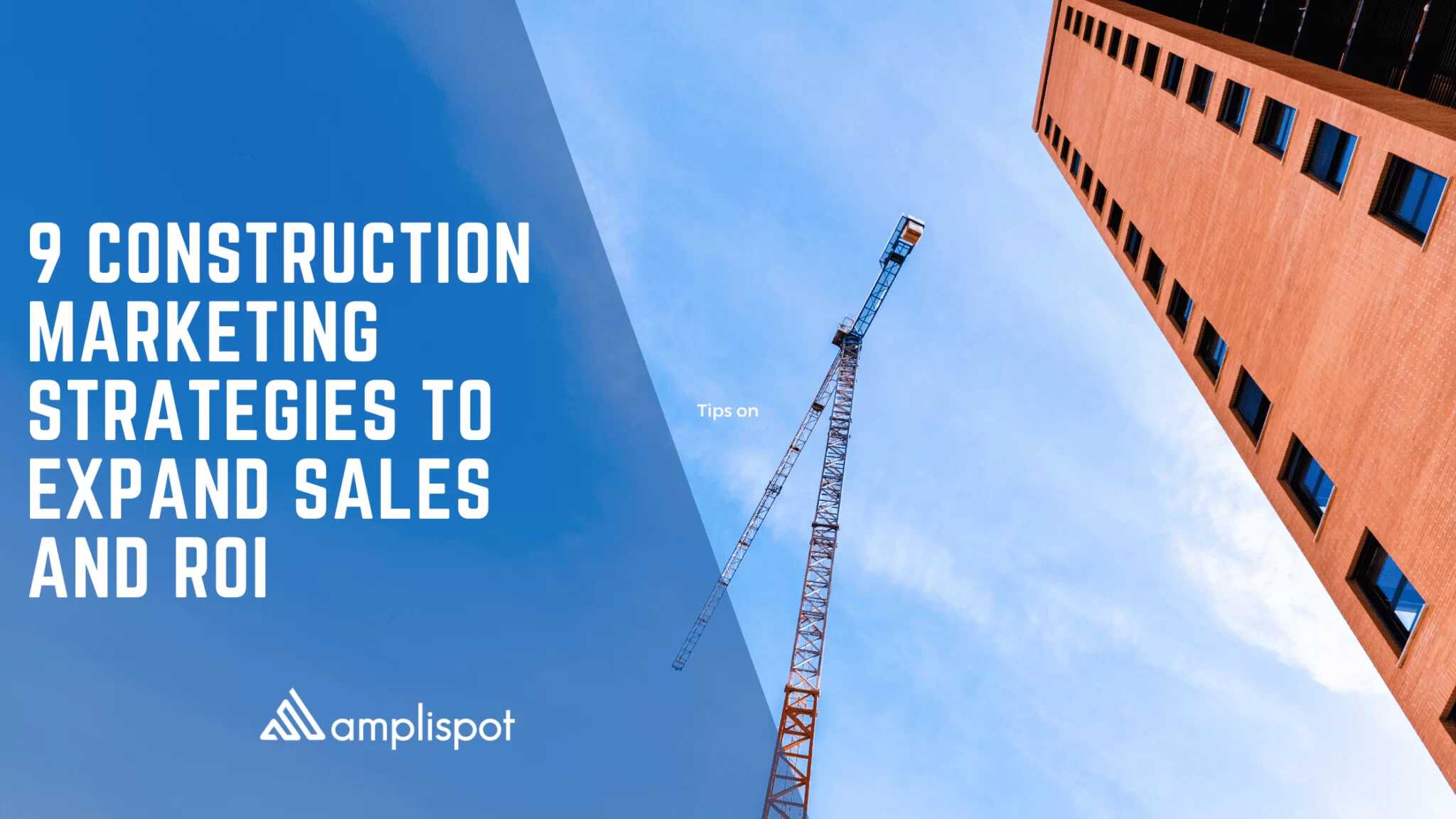 9 Construction Marketing Strategies To Expand Sales And ROI
