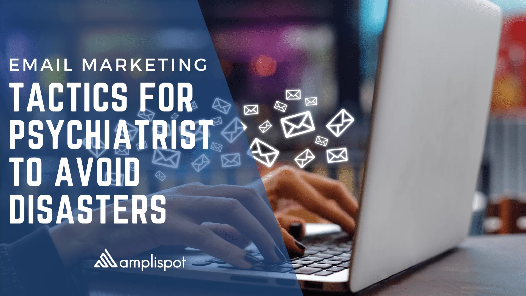 Email Marketing Tactics For Psychiatrists To Avoid Mistakes