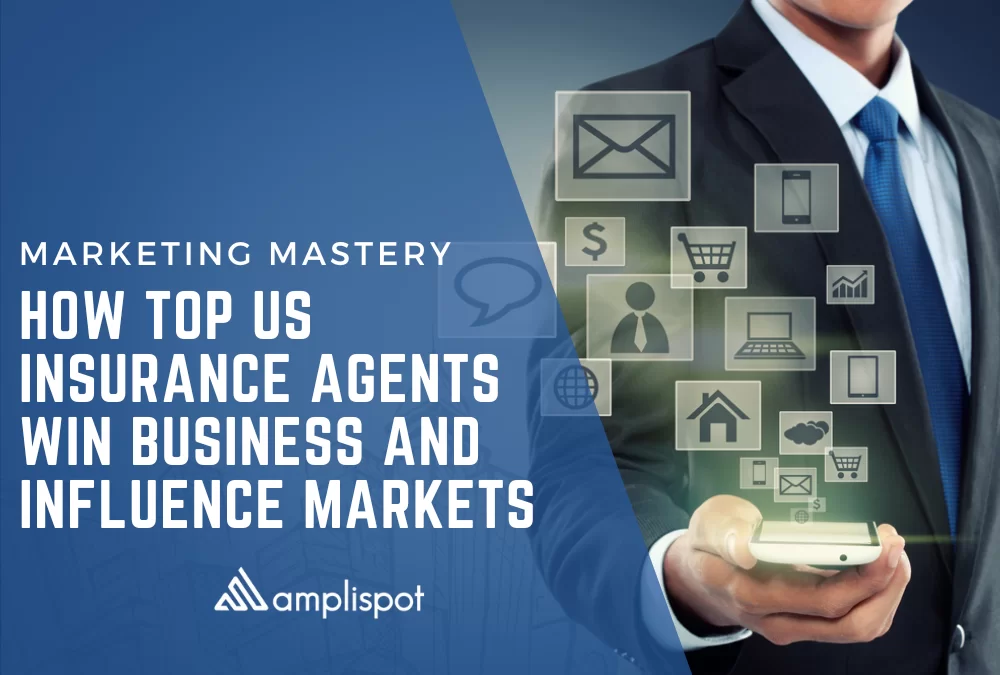 Marketing Mastery: How Top US Insurance Agents Win Business and Influence Markets