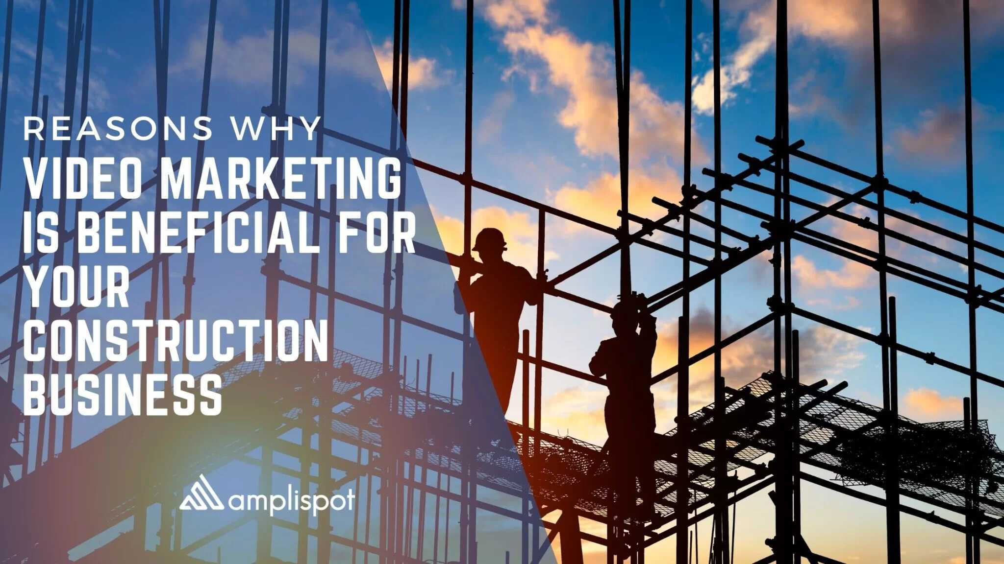 Reasons Why Video Marketing Is Beneficial For Your Construction Business
