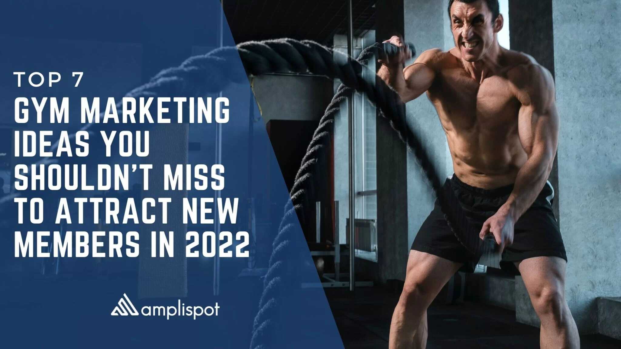 Top 7 Gym Marketing Ideas you Shouldn’t Miss to Attract New Members in 2022