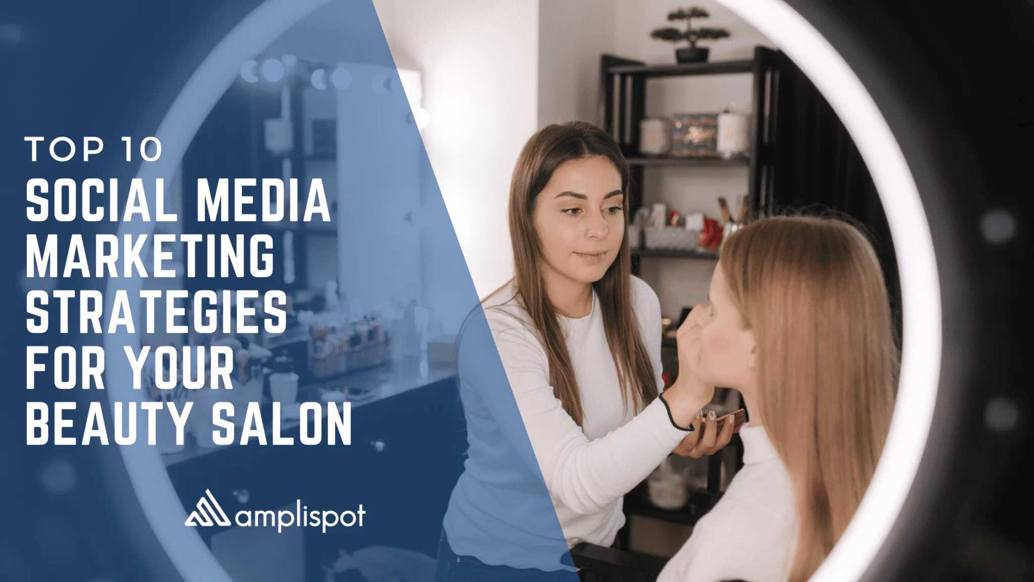 Top 10 Social Media Marketing Strategies for Your Beauty Salon